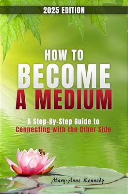 How To Become A Medium: A Step-By-step Guide To Connecting With The Other Side-..
