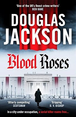 Blood Roses: Introducing 'The Natural Heir To Kerr's Bernie Gunther'-..