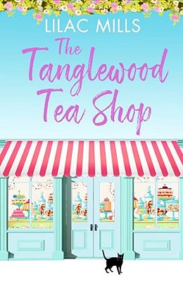 The Tanglewood Tea Shop: A Laugh Out Loud Romantic Comedy Of New Starts And Finding Home-..