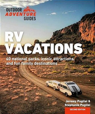 Rv Vacations: Explore National Parks, Iconic Attractions, And 40 Memorable Destinations-..