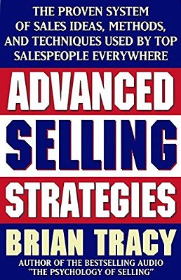 Advanced Selling Strategies: The Proven System Of Sales Ideas, Methods, And Techniques Used By Top Salespeople-..