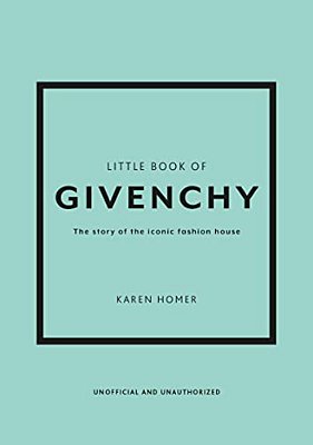 Little Book Of Givenchy The Story Of The Iconic Fashion House-..