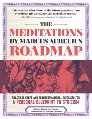 The Meditations By Marcus Aurelius Roadmap: A Daily Workbook For Modern Stoics-..