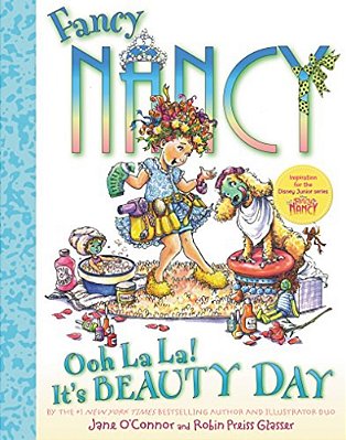 Fancy Nancy: Ooh La La! It's Beauty Day-..
