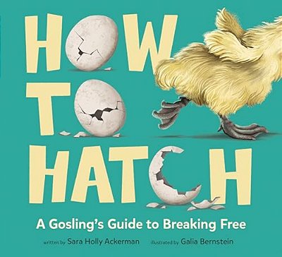 How To Hatch: A Gosling's Guide To Breaking Free-..