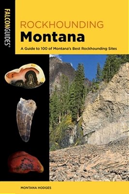 Rockhounding Montana: A Guide To 100 Of Montana's Best Rockhounding Sites-..