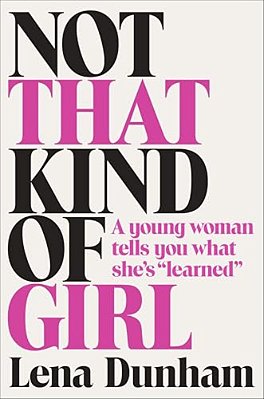 Not That Kind Of Girl: A Young Woman Tells You What She's Learned-..