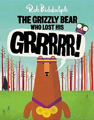 The Grizzly Bear Who Lost His Grrrrr!-..