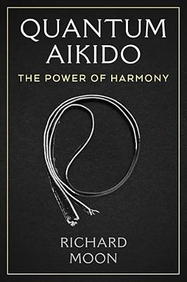 Quantum Aikido: The Power Of Harmony-..