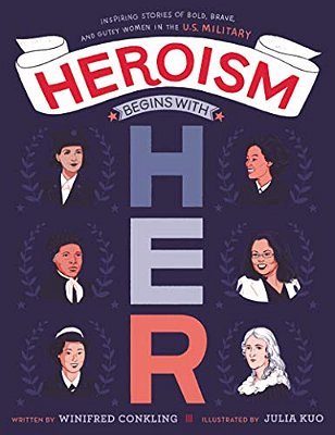Heroism Begins With Her: Inspiring Stories Of Bold, Brave, And Gutsy Women In The U. S. Military-..