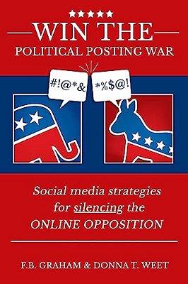 Win The Political Posting War: Social Media Strategies To Silence The Online Opposition-..