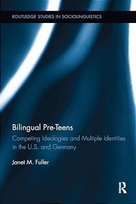 Bilingual Pre-Teens: Competing Ideologies And Multiple Identities In The U. S. And Germany-..