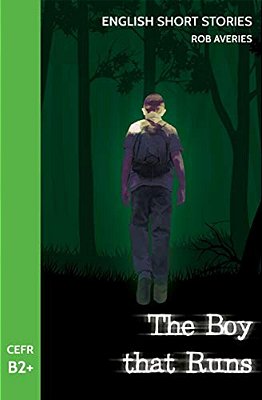 English Short Stories: The Boy That Runs (Cefr Level B2+)-..