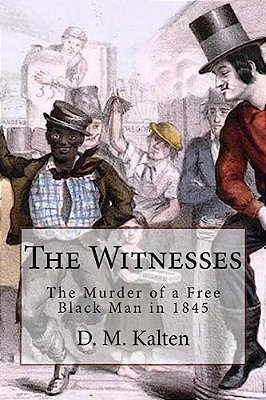 The Witnesses: The Murder Of A Free Black Man In 1845-..