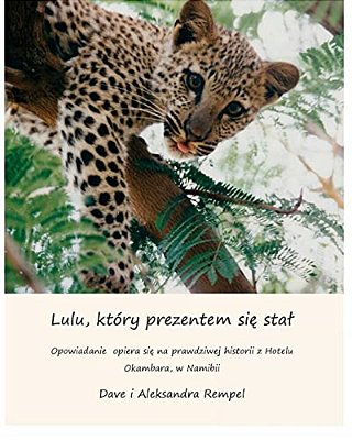 Lulu, Ktory Prezentem Sie Stal: How Lulu The Leopard Became A Present (Translated In Polish) Based On A True Story-..
