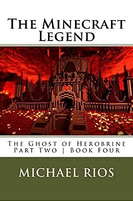 The Minecraft Legend: The Ghost Of Herobrine - Part Two - Book Four-..