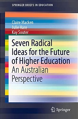 Seven Radical Ideas For The Future Of Higher Education: An Australian Perspective-..