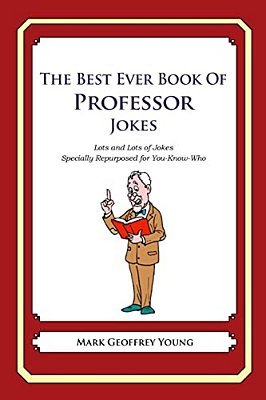 The Best Ever Book Of Professor Jokes: Lots And Lots Of Jokes Specially Repurposed For You-Know-who-..