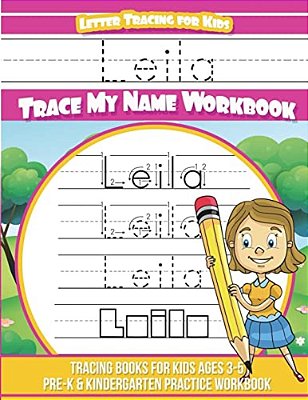 Leila Letter Tracing For Kids Trace My Name Workbook: Tracing Books For Kids Ages 3 - 5 Pre-k & Kindergarten Practice Workbook-..