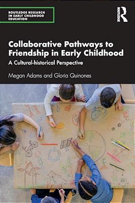 Collaborative Pathways To Friendship In Early Childhood: A Cultural-Historical Perspective-..