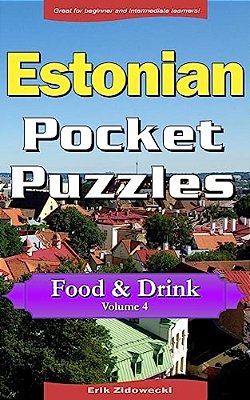 Estonian Pocket Puzzles - Food & Drink - Volume 4: A Collection Of Puzzles And Quizzes To Aid Your Language Learning-..