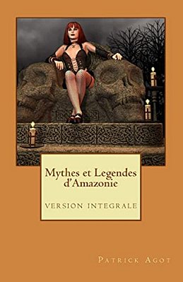 Mythes Et Legendes D'Amazonie: Version Integrale-..