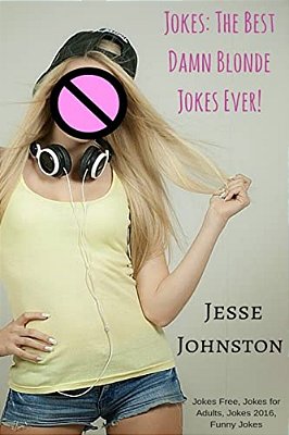 Jokes: The Best Damn Blonde Jokes Ever!: Jokes Free, Jokes For Adults, Jokes 2016, Funny Jokes-..