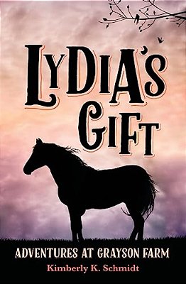 Lydia's Gift: Adventures At Grayson Farm-..