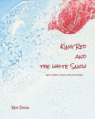 King Red And The White Snow: And Other Tales For Children-..