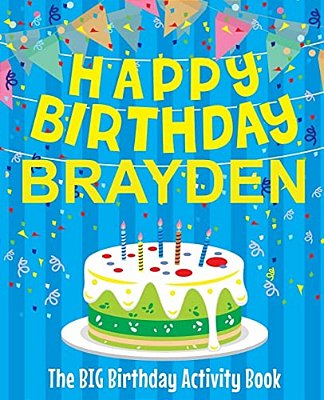 Happy Birthday Brayden - The Big Birthday Activity Book: (Personalized Children's Activity Book)-..
