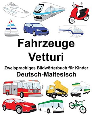 Deutsch-Maltesisch Fahrzeuge/Vetturi Zweisprachiges Bildwörterbuch Für Kinder-..