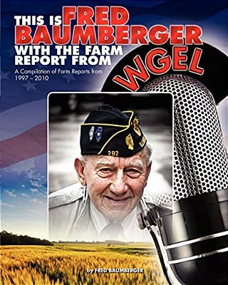 This Is Fred Baumberger: Farm Reports From 1997-2010-..