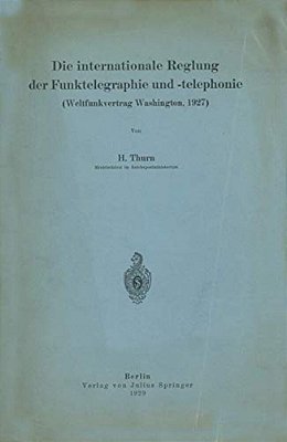 Die Internationale Reglung Der Funktelegraphie Und -Telephonie: Weltfunkvertrag Washington, 1927-..