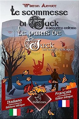 Le Scommesse Di Jack (Racconto Celtico) - Les Paris De Jack (Un Conte Celtique): Bilingue Con Testo A Fronte - Bilingue Avec Le Texte Parallèle: Itali-..