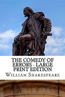 The Comedy Of Errors - Large Print Edition: A Play-..
