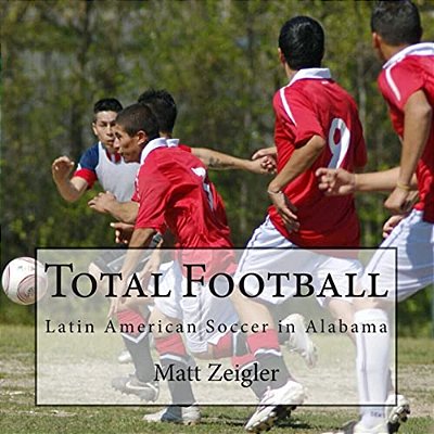 Total Football: Latin American Soccer In Alabama-..