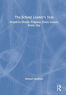 The School Leader's Year: Month-By-month Progress, Every Lesson, Every Day-..