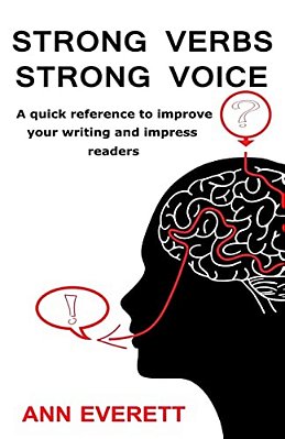 Strong Verbs Strong Voice: A Quick Reference To Improve Your Writing And Impress Readers-..