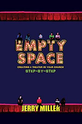 Empty Space: Creating A Theatre In Your Church Step By Step-..