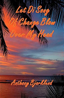 Let Di Song Of Change Blow Over My Head: The Third Book In The Island Series, And The Sequel To "Jack And Di Rum Song". -..
