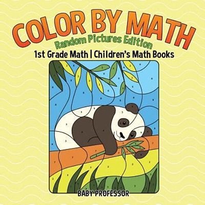 Color By Math: Random Pictures Edition - 1ST Grade Math Children's Math Books-..