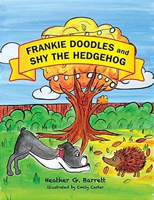 Frankie Doodles And Shy The Hedgehog: The Adventures Of Frankie Doodles The Dog-..