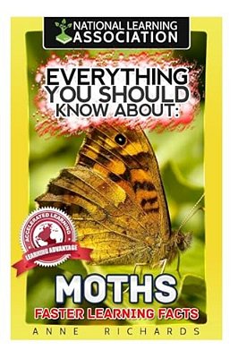 Everything You Should Know About: Moths Faster Learning Facts-..