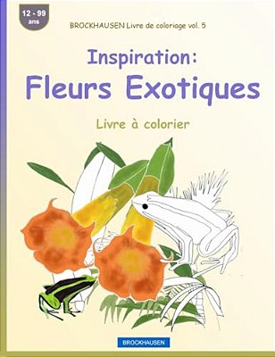 Brockhausen Livre De Coloriage Vol. 5 - Inspiration: Fleurs Exotiques: Livre À Colorier-..