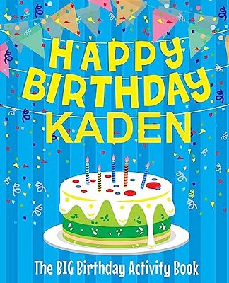 Happy Birthday Kaden: The Big Birthday Activity Book: Personalized Books For Kids-..