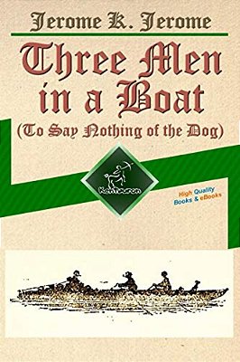 Three Men In A Boat (To Say Nothing Of The Dog): New Illustrated Edition With 67 Original Drawings By A. Frederics, A Detailed Map Of Tour, And A Phot-..