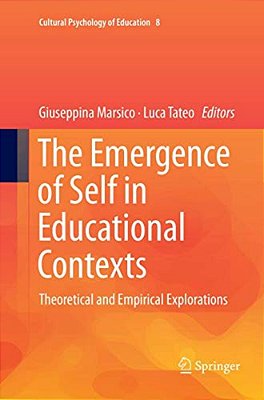 The Emergence Of Self In Educational Contexts: Theoretical And Empirical Explorations-..