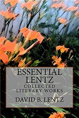Essential Lentz: Collected Literary Works-..
