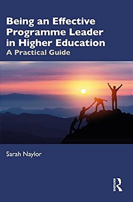 Being An Effective Programme Leader In Higher Education: A Practical Guide-..