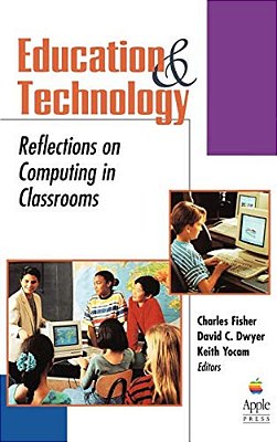 Education And Technology: Reflections On Computing In Classrooms-..